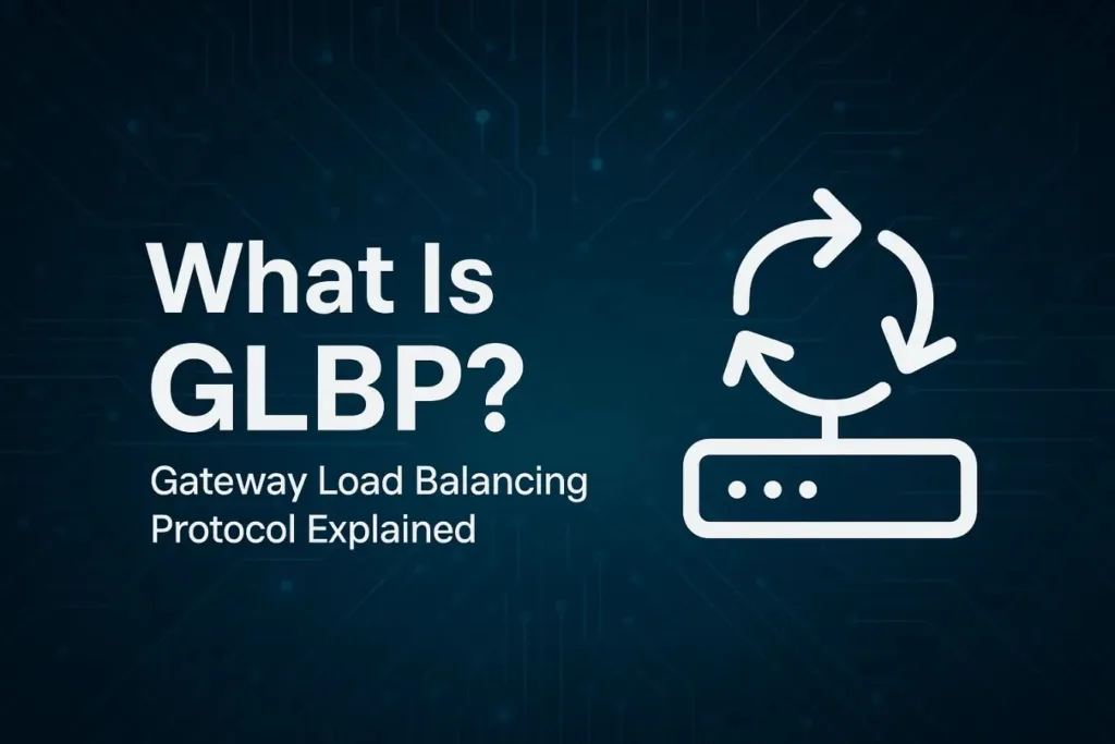 Gateway Load Balancing Protocol (GLBP) in Networking – Redundancy and Load Sharing Explained